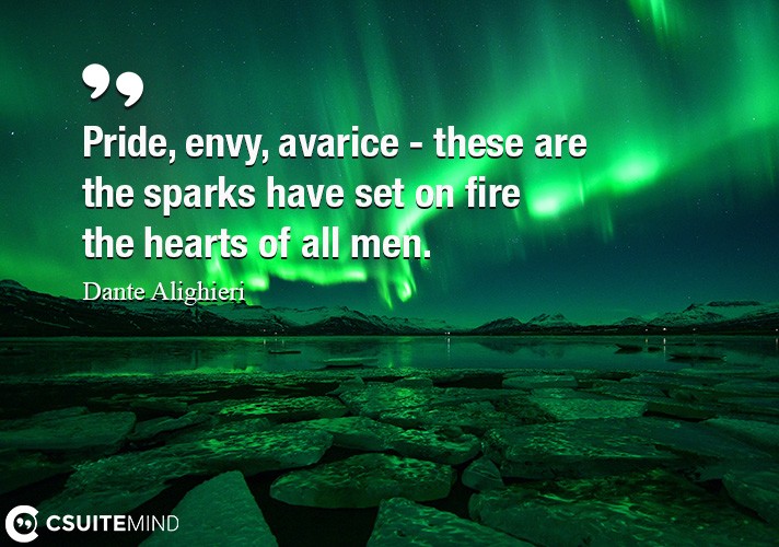 pride-envy-avarice-these-are-the-sparks-have-set-on-fire