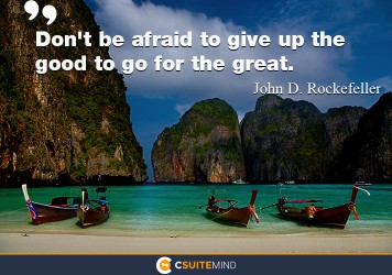 dont-be-afraid-to-give-up-the-good-to-go-for-the-great