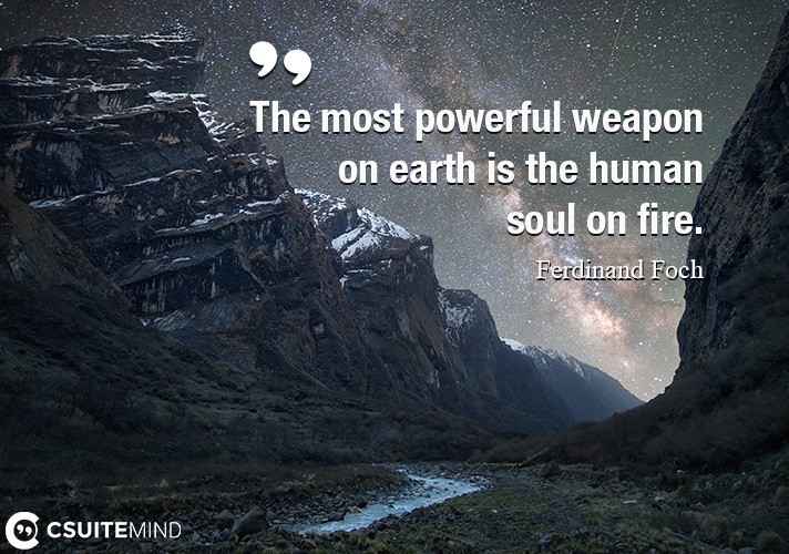 the-most-powerful-weapon-on-earth-is-the-human-soul-on-fire