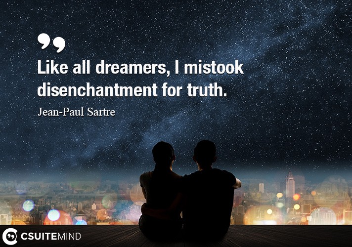 like-all-dreamers-i-mistook-disenchantment-for-truth