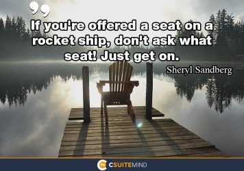 If you're offered a seat on a rocket ship, don't ask what seat! Just get on.
