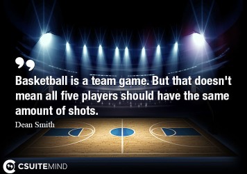 Basketball is a team game. But that doesn't mean all five players should have the same amount of shots.