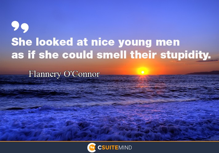 “She looked at nice young men as if she could smell their stupidity.”