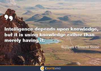 Intelligence depends upon knowledge, but it is using knowledge rather than merely having it.