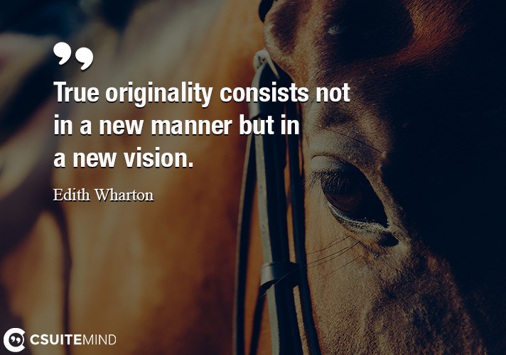 true-originality-consists-not-in-a-new-manner-but-in-a-new-v