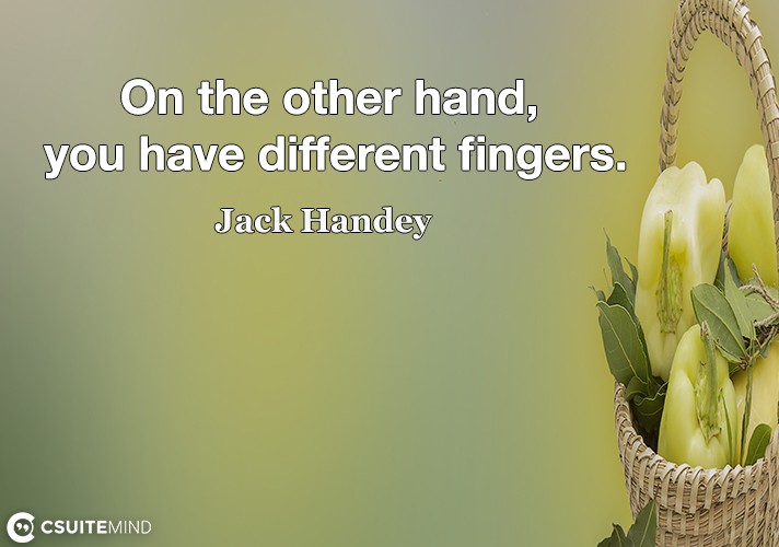 on-the-other-hand-you-have-different-fingers