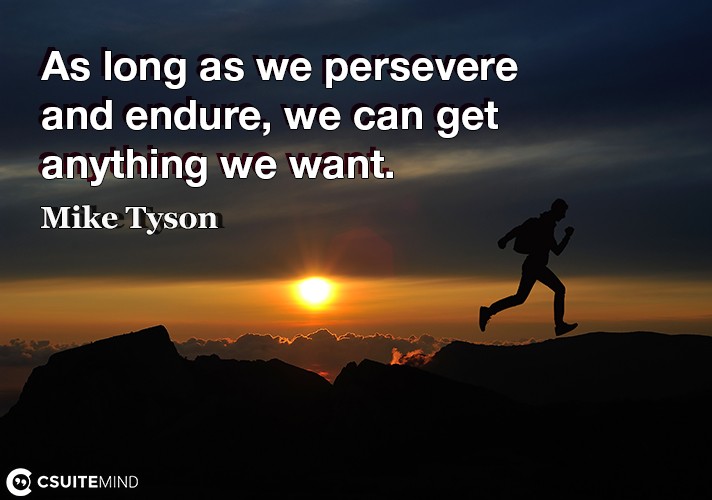 as-long-as-we-persevere-and-endure-we-can-get-anything-we-w