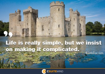 life-is-really-simple-but-we-insist-on-making-it-complicate