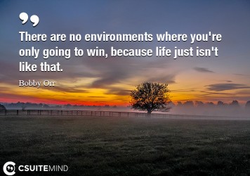 there-are-no-environments-where-youre-only-going-to-win-be