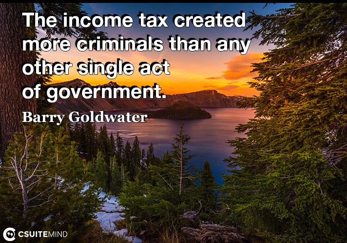 the-income-tax-created-more-criminals-than-any-other-single
