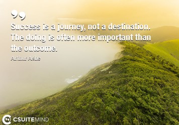 success-is-a-journey-not-a-destination-the-doing-is-often
