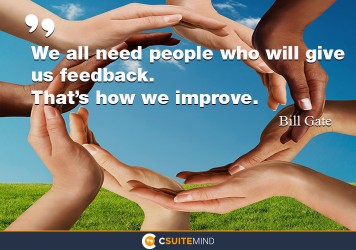 we-all-need-people-who-will-give-us-feedback-thats-how-we