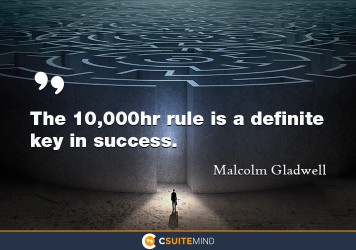 The 10,000hr rule is a definite key in success.