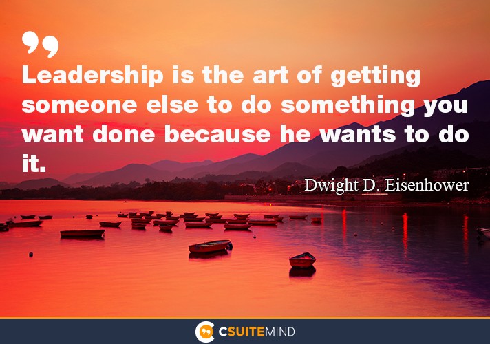 leadership-is-the-art-of-getting-someone-else-to-do-somethin