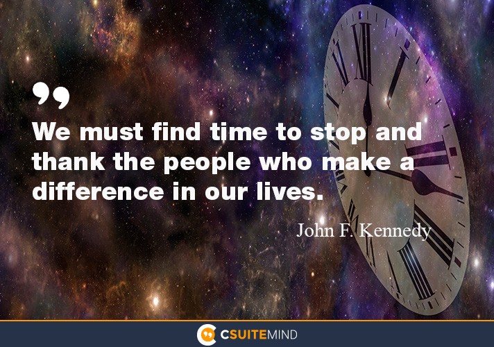 we-must-find-time-to-stop-and-thank-the-people-who-make-a-di