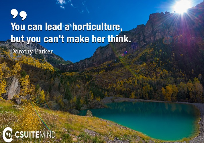 You can lead a horticulture, but you can't make her think.