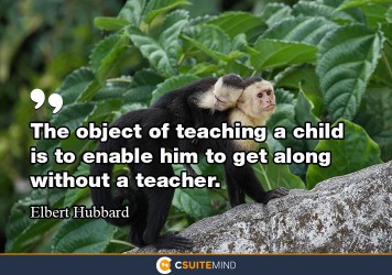 the-object-of-teaching-a-child-is-to-enable-him-to-get-along