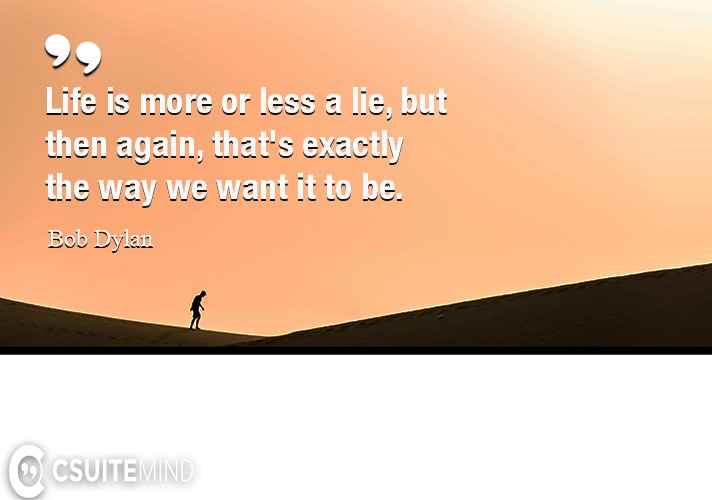life-is-more-or-less-a-lie-but-then-again-thats-exactly-t