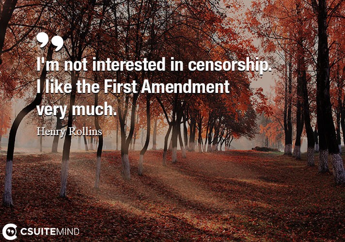 im-not-interested-in-censorship-i-like-the-first-amendment