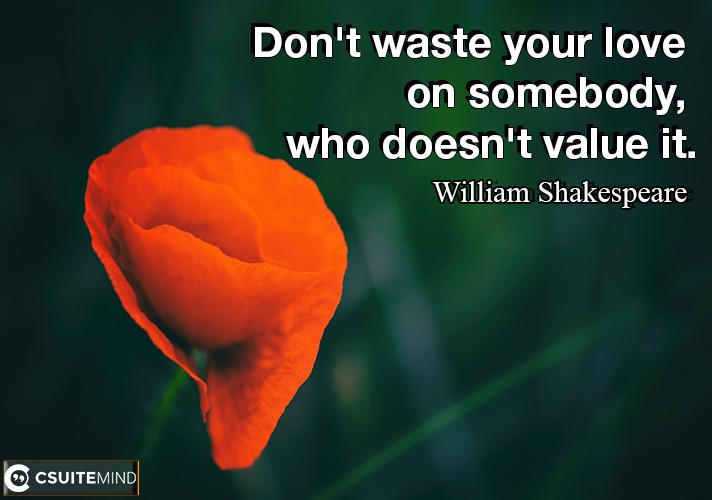 dont-waste-your-love-on-somebody-who-doesnt-value-it