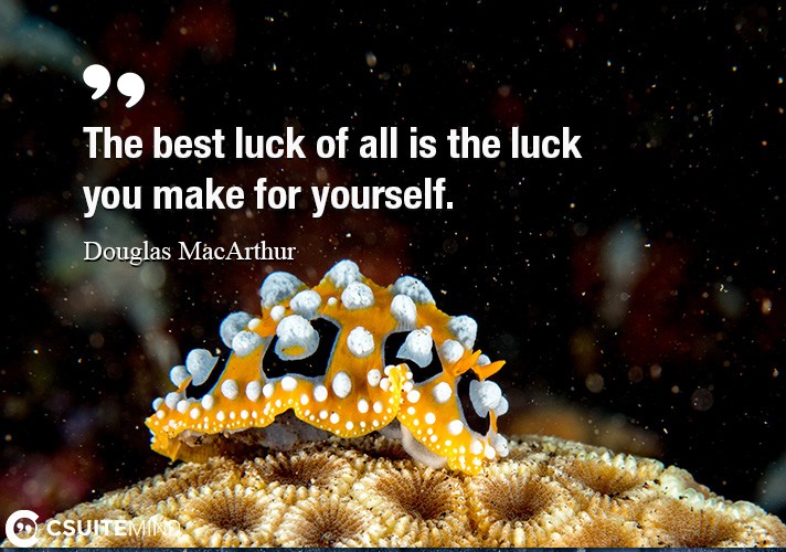 the-best-luck-of-all-is-the-luck-you-make-for-yourself