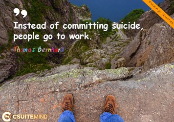 instead-of-committing-suicide-people-go-to-work-thomas-b