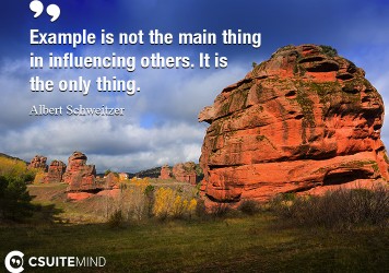 example-is-not-the-main-thing-in-influencing-others-it-is-t