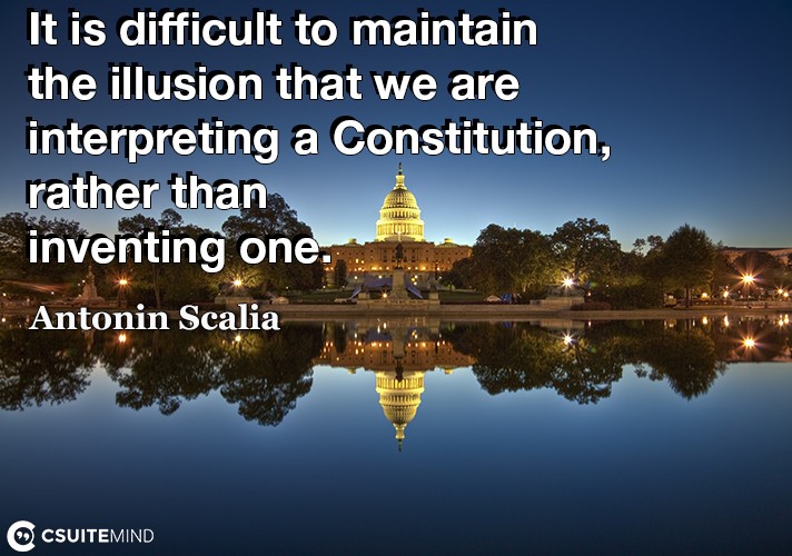 It is difficult to maintain the illusion that we are interpreting a Constitution, rather than inventing one.