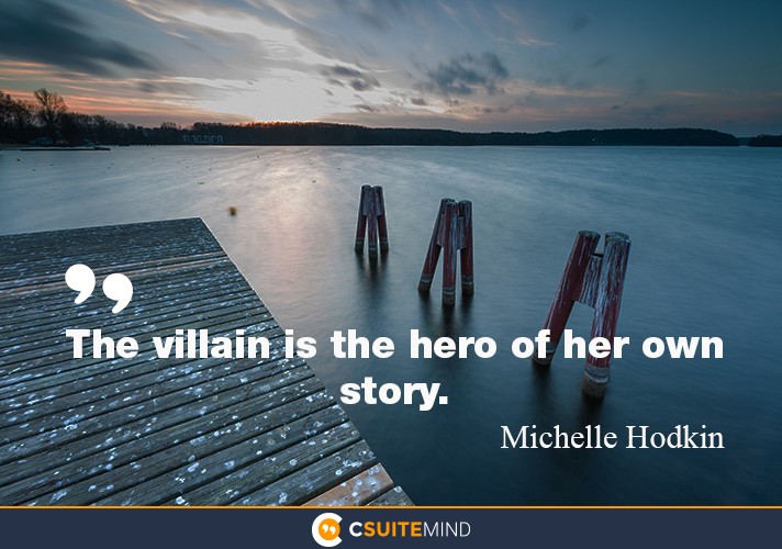 The villain is the hero of her own story.