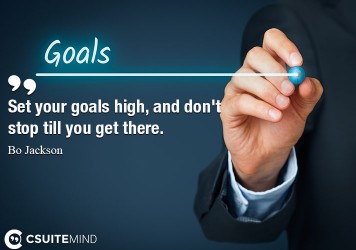set-your-goals-high-and-dont-stop-till-you-get-there