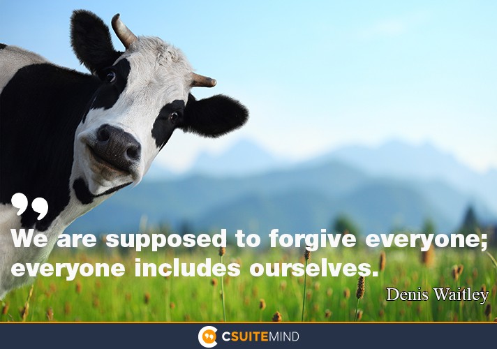 We are supposed to forgive everyone; everyone includes ourselves.”