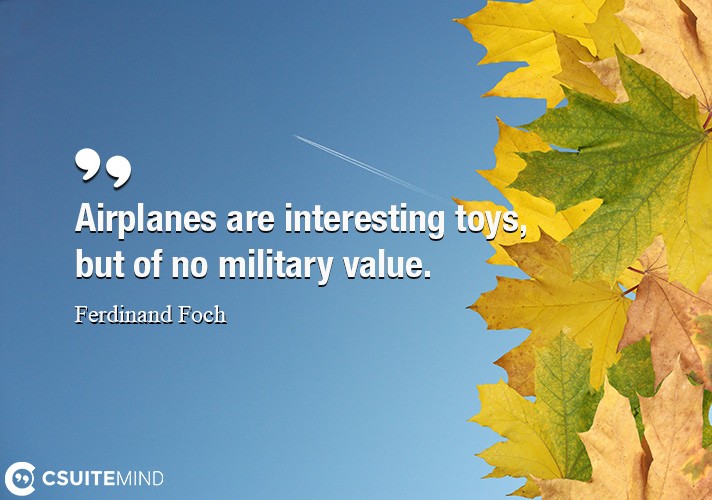airplanes-are-interesting-toys-but-of-no-military-value