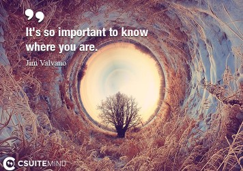 It's so important to know where you are.