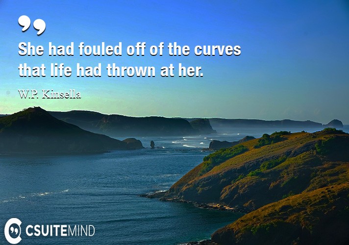 She had fouled off of the curves that life had thrown at her.