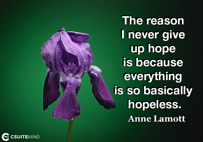 the-reason-i-never-give-up-hope-is-because-everything-is-so