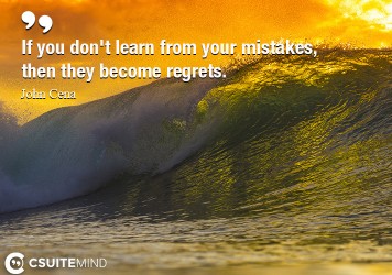 if-you-dont-learn-from-your-mistakes-then-they-become-regr