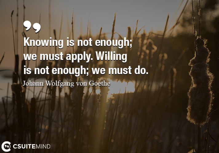 knowing-is-not-enough-we-must-apply-willing-is-not-enough