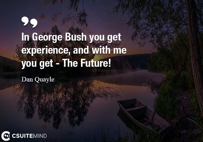 in-george-bush-you-get-experience-and-with-me-you-get-the