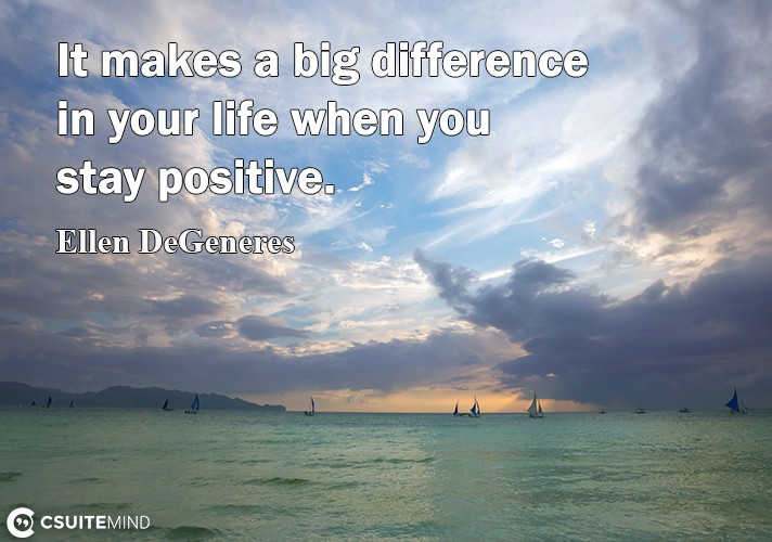 it-makes-a-big-difference-in-your-life-when-you-stay-positiv