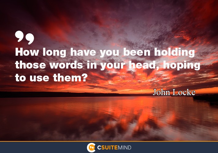 how-long-have-you-been-holding-those-words-in-your-head-ho