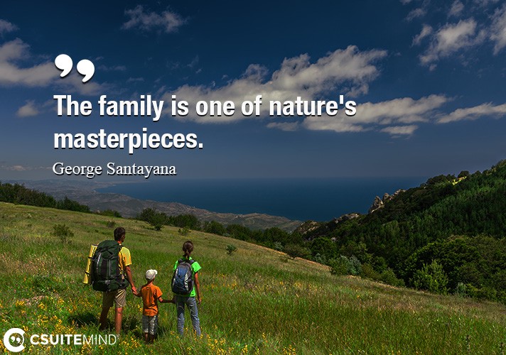 The family is one of nature's masterpieces.