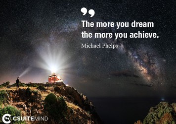 the-more-you-dream-the-more-you-achieve