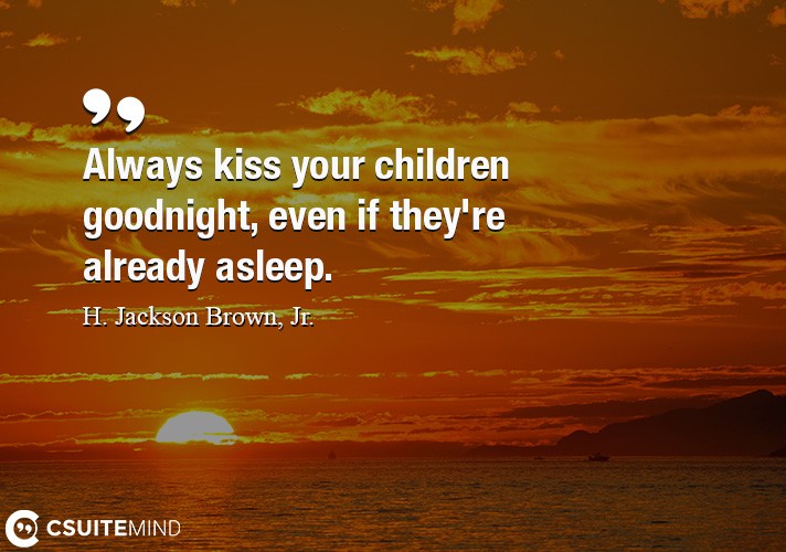 always-kiss-your-children-goodnight-even-if-theyre-already