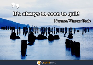 its-always-too-soon-to-quit