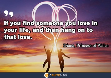 if-you-find-someone-you-love-in-your-life-and-then-hang-on