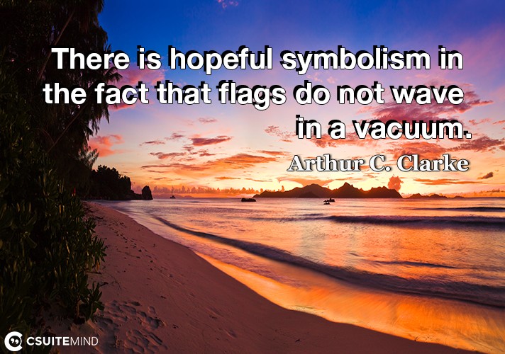 There is hopeful symbolism in the fact that flags do not wave in a vacuum.