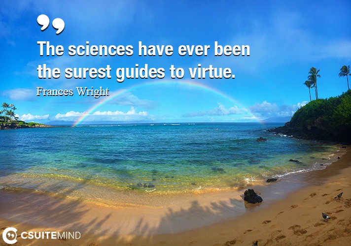 the-sciences-have-ever-been-the-surest-guides-to-virtue