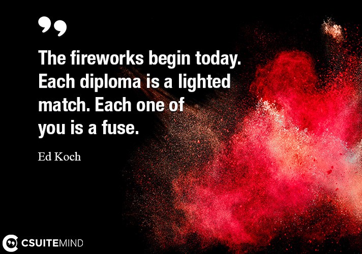 the-fireworks-begin-today-each-diploma-is-a-lighted-match