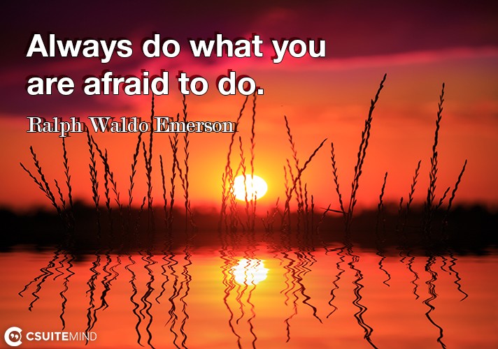always-do-what-you-are-afraid-to-do