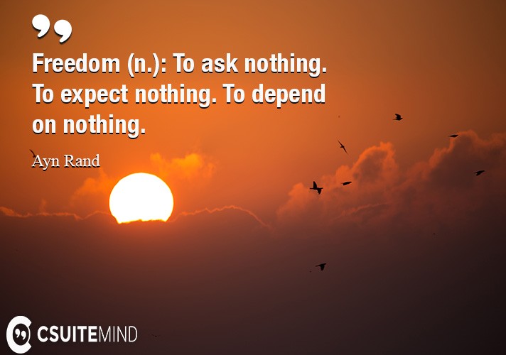 freedom-n-to-ask-nothing-to-expect-nothing-to-depend-o